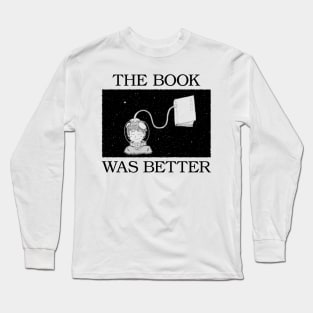 the book was better Long Sleeve T-Shirt